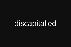 discapitalied