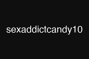 sexaddictcandy10