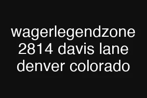 wagerlegendzone 2814 davis lane denver colorado