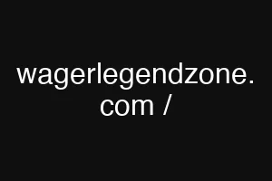 wagerlegendzone. com /