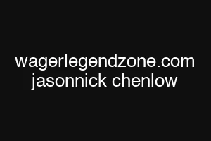wagerlegendzone.com jasonnick chenlow