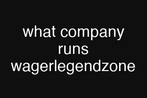 what company runs wagerlegendzone